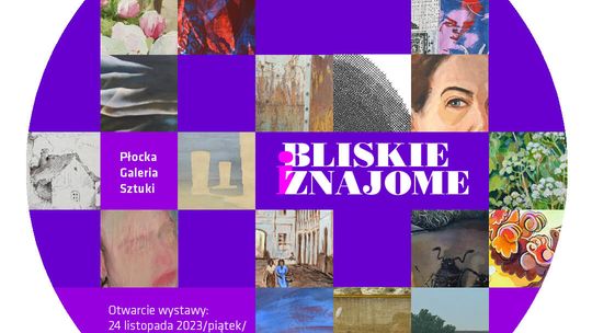 "Bliskie i znajome" - kolejna wystawa w Płockiej Galerii Sztuki