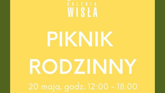 GALERIA WISŁA Zaprasza na piknik rodzinny!