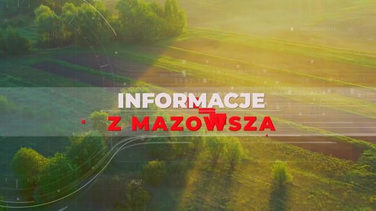 Informacje z Mazowsza - 14.04.2023r.