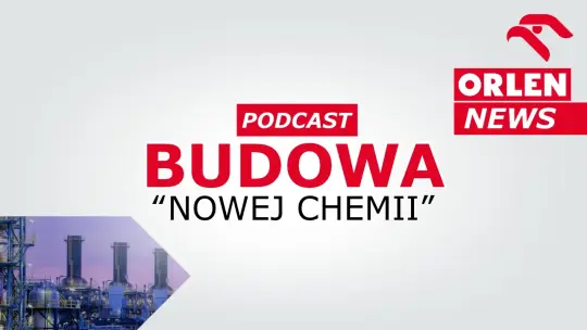 ORLEN News - budowa ,,Nowej Chemii'' [podcast]
