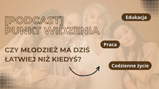 [podcast] Punkt Widzenia - Czy młodzież ma dziś łatwiej niż kiedyś?