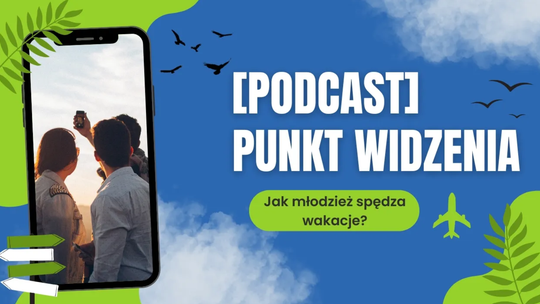[podcast] Punkt Widzenia - Jak młodzież spędza wakacje?
