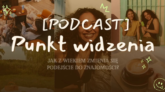 [podcast] Punkt Widzenia – Jak z wiekiem zmienia się podejście do znajomości?