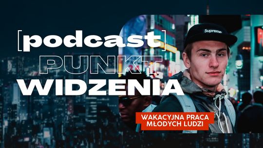 [podcast] Punkt Widzenia - Wakacyjna praca młodych ludzi