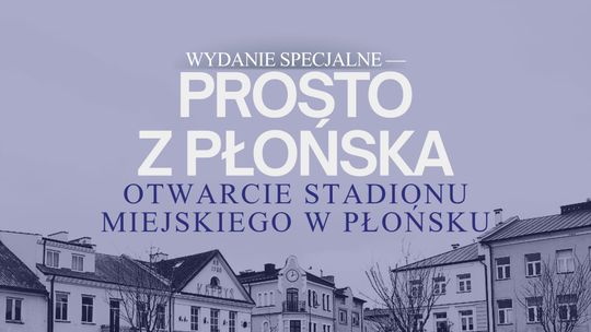 Prosto z Płońska - Oficjalne Otwarcie Stadionu Miejskiego