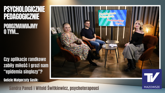 Psychologicznie Pedagogicznie, porozmawiajmy o tym... - czy aplikacje randkowe zabijają miłość?