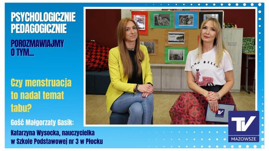 Psychologicznie, pedagogicznie, porozmawiajmy o tym... - czy menstruacja to nadal temat tabu?