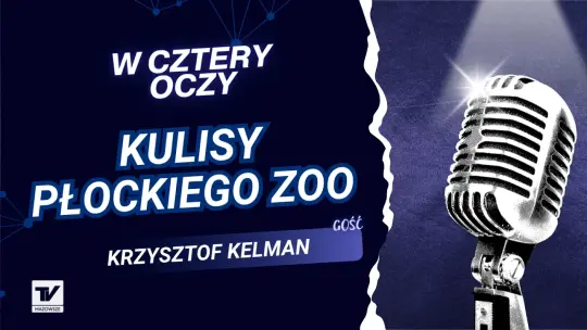 W Cztery Oczy - Krzysztof Kelman, o pracy w ZOO Płock, zagrożonych gatunkach i zwierzętach