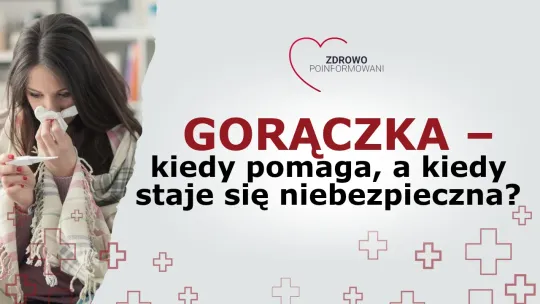 Zdrowo Poinformowani - Gorączka – kiedy pomaga, a kiedy staje się niebezpieczna?