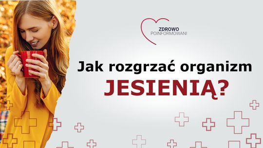 Zdrowo Poinformowani - jak rozgrzać organizm jesienią?