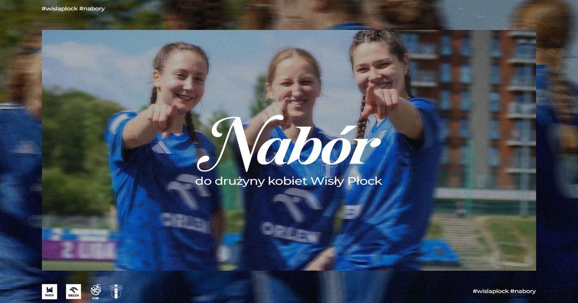 Kobieca Wisła Płock ogłasza letnie nabory Kobieca Wisła Płock ogłasza letnie nabory