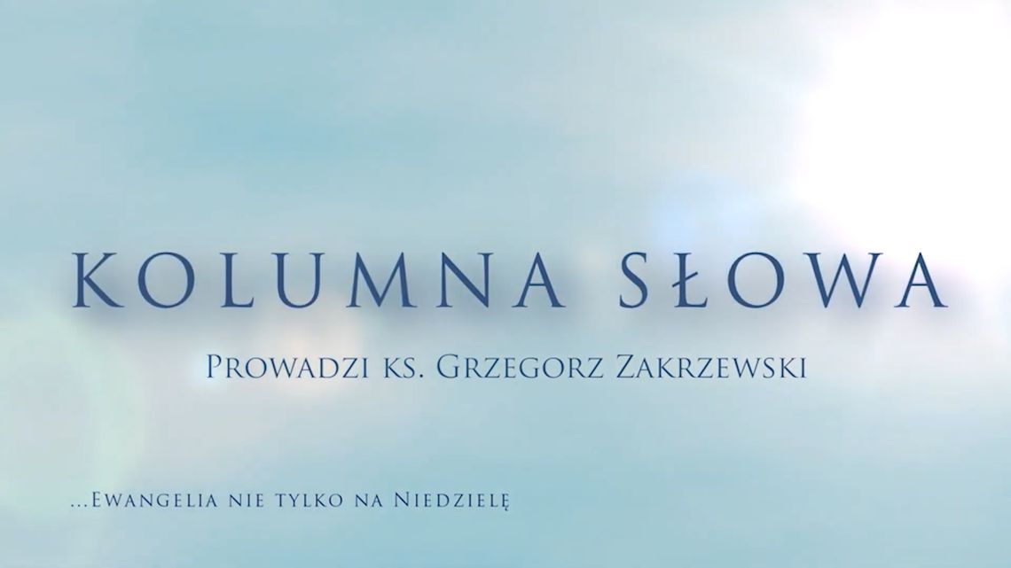Kolumna Słowa - IV Niedziela Wielkanocna - J 10,1-10 - 26.4.2026 r.