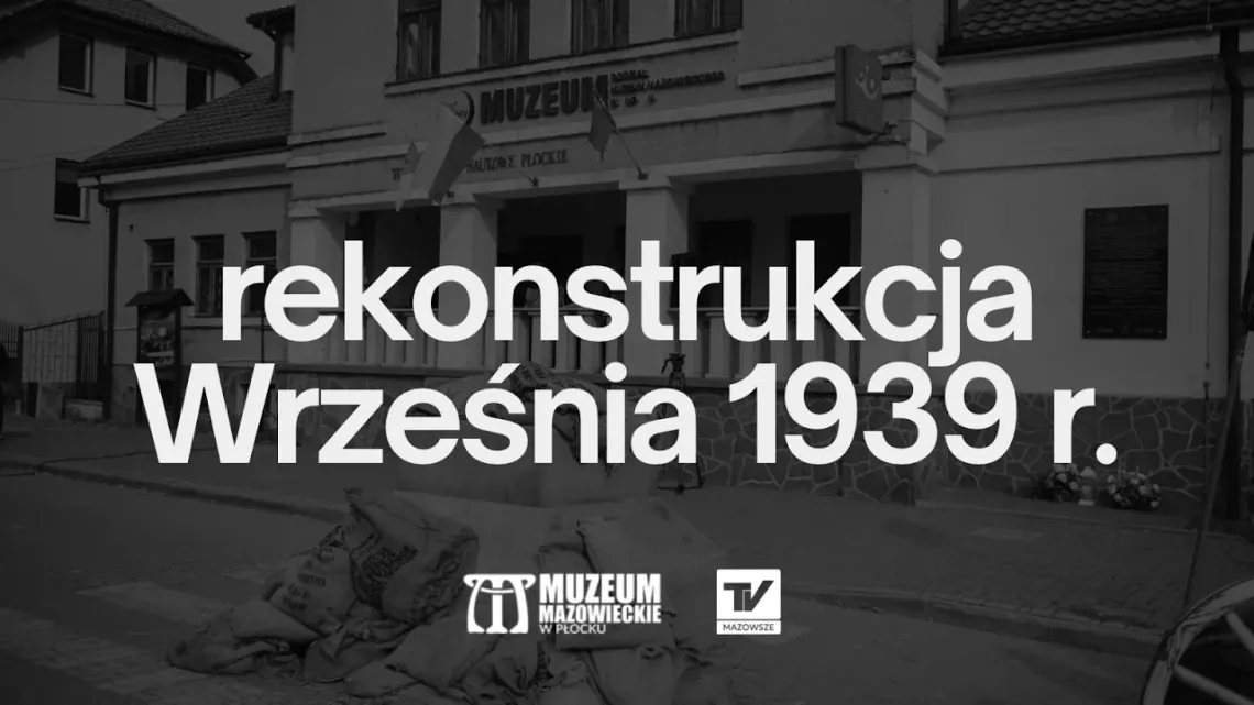 Muzeum Mazowieckie w Płocku - rekonstrukcja Września 1939 r. Muzeum Mazowieckie w Płocku - rekonstrukcja Września 1939 r.