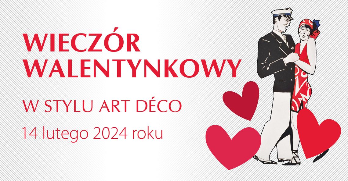 Muzeum Mazowieckie zaprasza na wieczór walentynkowy w stylu Art Deco Muzeum Mazowieckie zaprasza na wieczór walentynkowy w stylu Art Deco