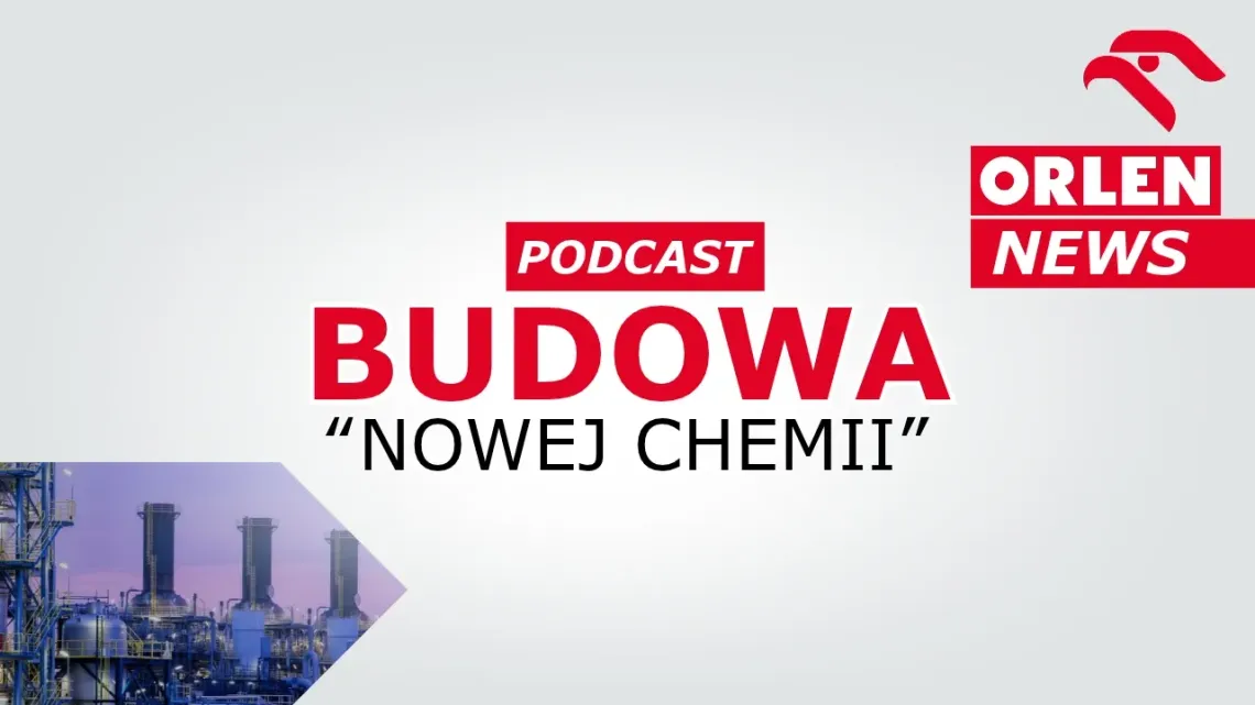 ORLEN News - budowa ,,Nowej Chemii'' [podcast]