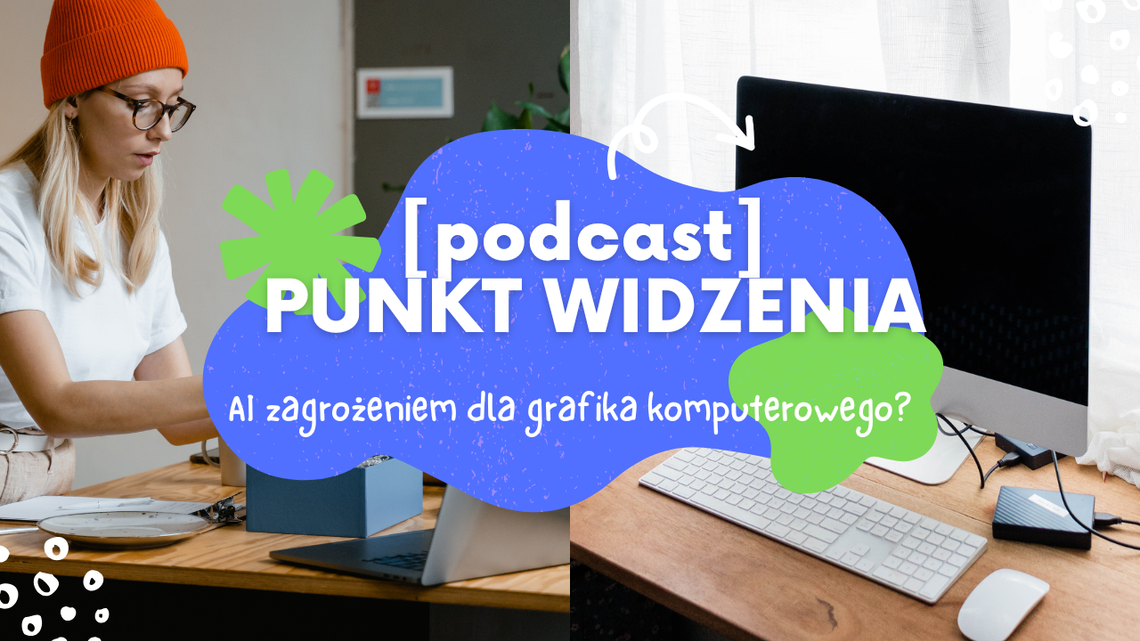 [podcast] Punkt Widzenia - AI zagrożeniem dla grafika komputerowego?