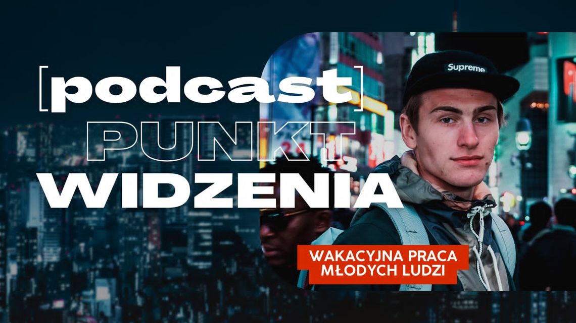 [podcast] Punkt Widzenia - Wakacyjna praca młodych ludzi