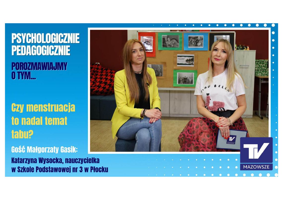 Psychologicznie, pedagogicznie, porozmawiajmy o tym... - czy menstruacja to nadal temat tabu?