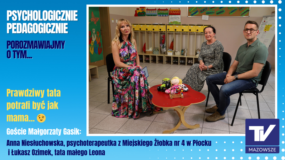 Psychologicznie, pedagogicznie, porozmawiajmy o tym...- prawdziwy tata potrafi być jak mama.