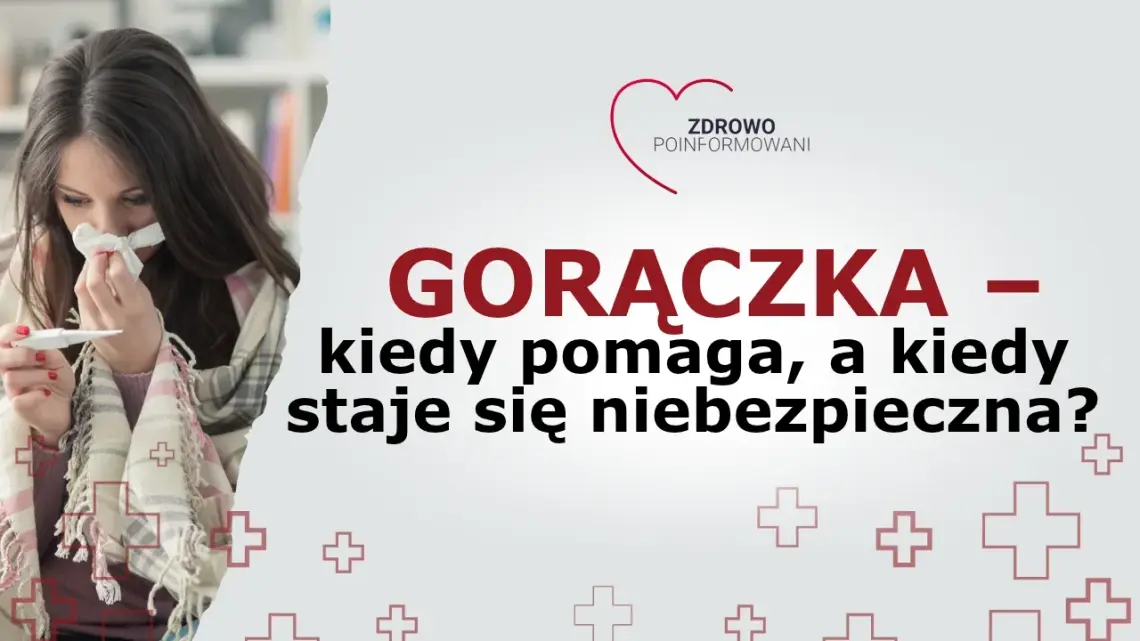 Zdrowo Poinformowani - Gorączka – kiedy pomaga, a kiedy staje się niebezpieczna? Zdrowo Poinformowani - Gorączka – kiedy pomaga, a kiedy staje się niebezpieczna?