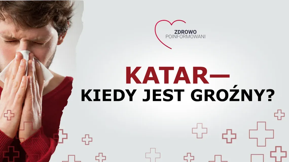 Zdrowo Poinformowani - katar, kiedy jest groźny? Zdrowo Poinformowani - katar, kiedy jest groźny?